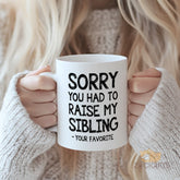 "Funny Parent Mug - 'Sorry You Had to Raise My Sibling - Your Favorite' Humorous Gift for Mom, Dad, or Parents from Their Favorite Child"