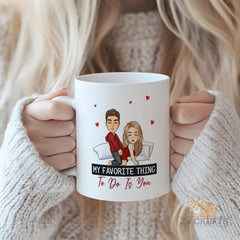 Funny “My Favorite Thing To Do Is You” Mug with Cute Couple & Hearts - Naughty & Flirty Couples Gift for Valentine's Day, Anniversary, Birthday, Engagement - Romantic Adults Only Humor Gift for Him, Her, Boyfriend, Girlfriend, Husband, Wife