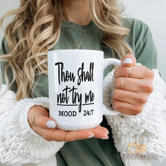 "Thou Shall Not Try Me Mood Mug - Sassy & Humorous 24:7 Quote Cup for Coffee & Tea - Unique Gift Idea for Teens, Women, Men.