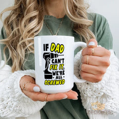 "If Dad Can't Fix It We're All Screwed" Funny Dad Mug with Drill Design - Perfect Father's Day, Birthday, Christmas Gift for Dad, Grandpa, Husband, Handyman, DIY Tool Lover, White Ceramic Coffee Cup with Black Trim