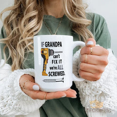 Funny Grandpa Coffee Mug - "IF GRANDPA CAN'T FIX IT WE'RE ALL SCREWED" with Yellow Drill Design, Perfect Gift for Grandfather, Father's Day, Birthday, Christmas, Retirement from Grandkids, Family