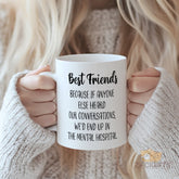Best Friends Mug - Funny "We'd End Up in The Mental Hospital" Quote for Your Crazy Bestie | Perfect Friendship Gift for Birthdays, Christmas, Secret Santa, Galentine's Day, or Just Because
