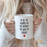 OF ALL THE WEIRDOS ON THE INTERNET YOU WERE MY FAVORITE" Gift Mug with Red Heart - Funny and Heartwarming Novelty Coffee Cup, Perfect for Best Friend, Boyfriend, Girlfriend, Sister, Brother, Couples on Valentine's Day