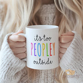 it's too peopley outside" Mug - Cozy Christmas Gift for Introverts, Homebodies, Best Friends, Coworkers | Funny Humorous Novelty Coffee Cup for People Who Love Staying In, Perfect for Birthday, Thanksgiving, Self Care, Housewarming Gifts