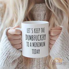 Let‘s Keep The Dumbfuckery To A Minimum Today Mug - Funny Sarcastic Mug for Coworkers, Office Gifts, Boss, Work Best Friend, Colleague | Humorous Motivational Coffee Cup for Desk, Perfect for Christmas, Birthday, Promotion, Retirement