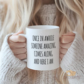 Once In A While Someone Amazing Comes Along And Here I Am" Funny Mug - Confidence Boosting & Humorous Gift for Best Friend, Sister, Coworker, Yourself | Motivational & Self-Love Coffee Cup, Perfect for Birthday, Christmas, Graduation, Promotion