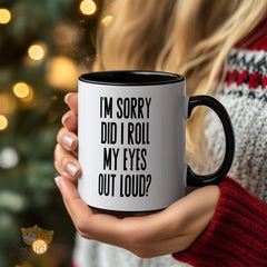 Funny Sarcastic Mug with Quote "I'm Sorry Did I Roll My Eyes Out Loud?" - Humorous Novelty Gift for Sarcastic Friends, Coworkers, Office, Christmas, Birthday, White Elephant, Secret Santa, Boss, Sister, Wife, Husband, Colleague Gifts