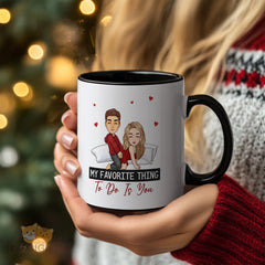 Funny “My Favorite Thing To Do Is You” Mug with Cute Couple & Hearts - Naughty & Flirty Couples Gift for Valentine's Day, Anniversary, Birthday, Engagement - Romantic Adults Only Humor Gift for Him, Her, Boyfriend, Girlfriend, Husband, Wife