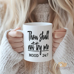 "Thou Shall Not Try Me Mood Mug - Sassy & Humorous 24:7 Quote Cup for Coffee & Tea - Unique Gift Idea for Teens, Women, Men.