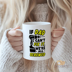 "If Dad Can't Fix It We're All Screwed" Funny Dad Mug with Drill Design - Perfect Father's Day, Birthday, Christmas Gift for Dad, Grandpa, Husband, Handyman, DIY Tool Lover, White Ceramic Coffee Cup with Black Trim