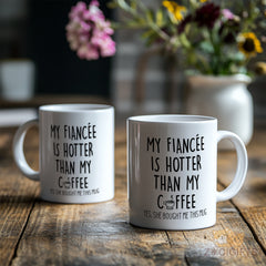 "My Fiancée Is Hotter Than My Coffee Mug - Funny Engagement Gift for Couples, Boyfriend & Girlfriend, Christmas & Valentine's Presents, White Novelty Cup"