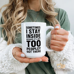 Sometimes I Stay Inside Because It's Too Peopley Out There" Mug - Funny Introvert Gift for Women Men, Best Friend, Coworker, Sister, Brother | Humorous Novelty Coffee Cup for Homebodies, Perfect for Christmas, Birthday, Self-Care